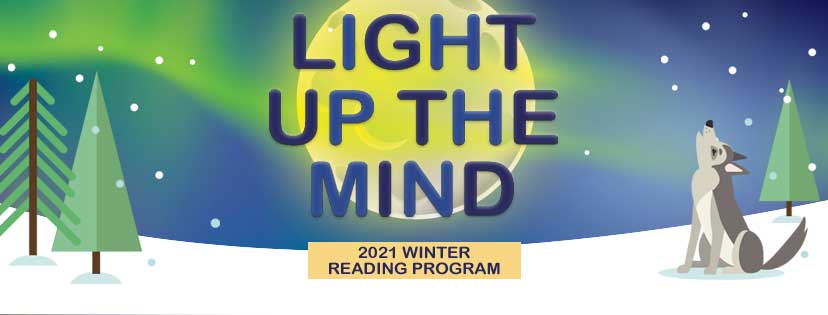 2021 Winter Reading Program: Light Up the Mind, snowy background with pine trees and a wolf