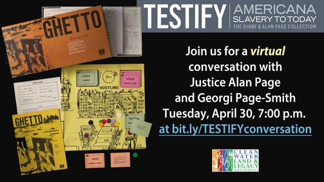 TESTIFY: Americana Slavery to Today - The Diane & Alan Page Collection. Join us for a virtual conversation with Justice Alan Page and Georgi Page-Smith